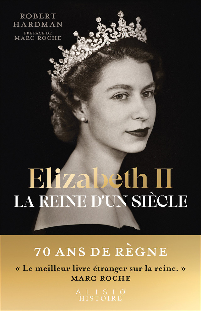 Elizabeth II, la reine d'un siècle - ROBERT HARDMAN - Éditions Alisio