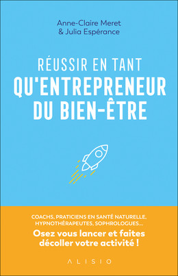 Réussir en tant qu'entrepreneur du bien-être - JULIA ESPÉRANCE, Anne-Claire Meret - Éditions Alisio