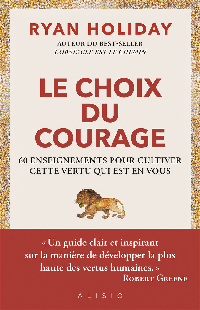 Le choix du courage - Ryan Holiday - Éditions Alisio