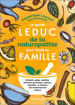 Le Guide Leduc de la naturopathie pour toute la famille - Frédérique Laurent - Éditions Leduc