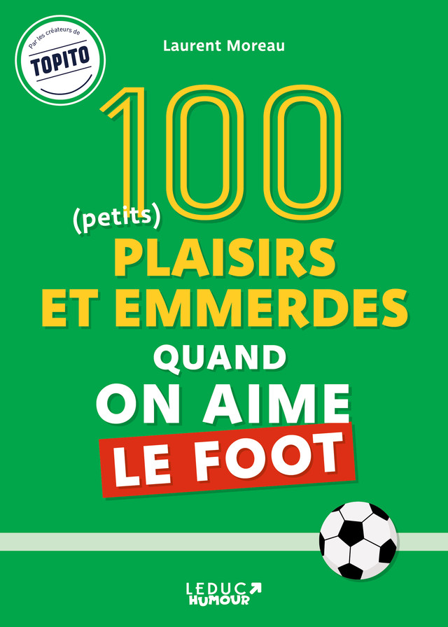 100 plaisirs et emmerdes quand on aime le foot - Laurent Moreau - Éditions Leduc