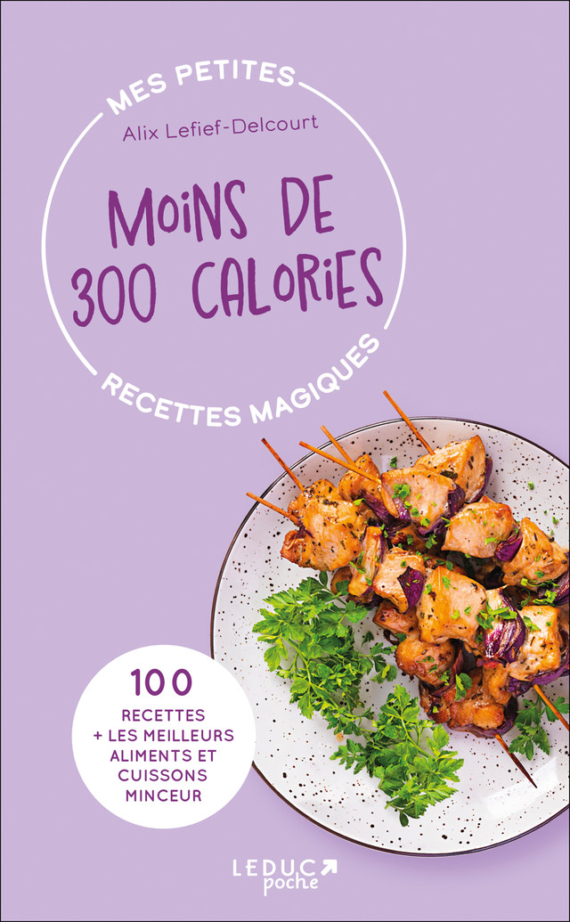 Mes petites recettes magiques à moins de 300 calories  édition 2023 - Alix Lefief-Delcourt - Éditions Leduc