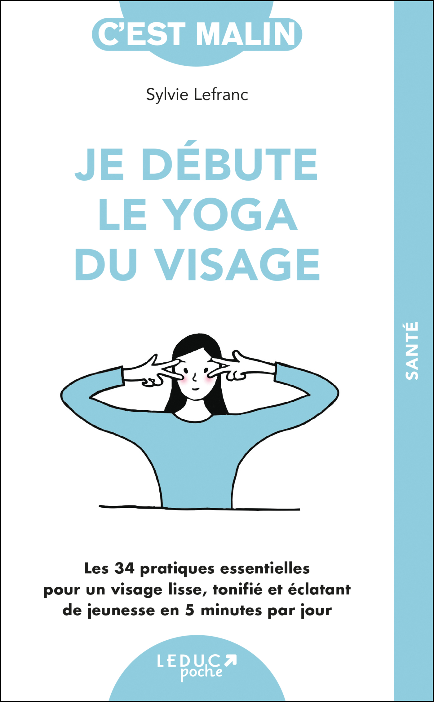 Je débute le yoga du visage - Les 34 pratiques essentielles pour un ...