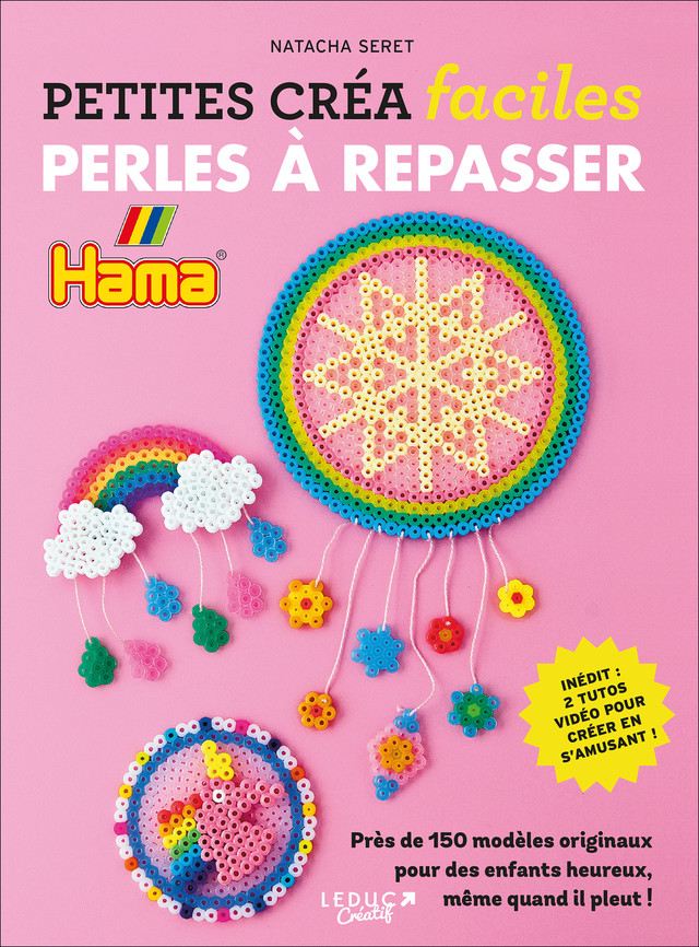 Perles à repasser - Petites créa faciles - Près de 150 modèles originaux  pour des enfants heureux, même quand il pleut ! - Natacha Seret (EAN13 :  9782350323497)