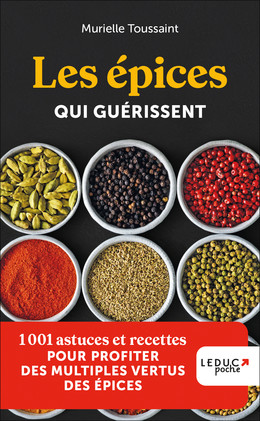 D'ici ou d'ailleurs, les épices qui guérissent - Murielle Toussaint - Éditions Leduc