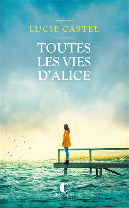 Toutes les vies d’Alice - Lucie Castel - Éditions Charleston