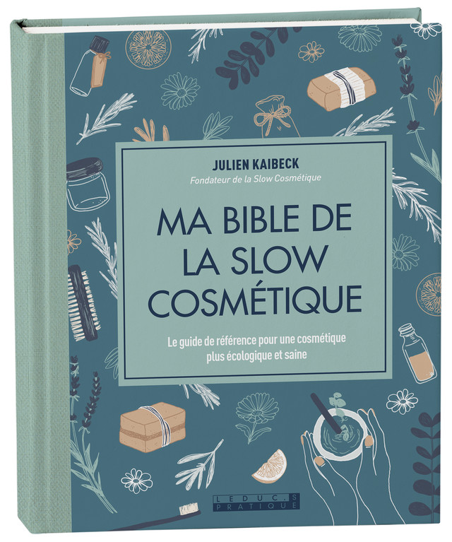 Ma bible de la slow cosmétique - Julien Kaibeck - Éditions Leduc