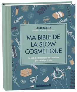 Ma bible de la slow cosmétique - Julien Kaibeck - Éditions Leduc