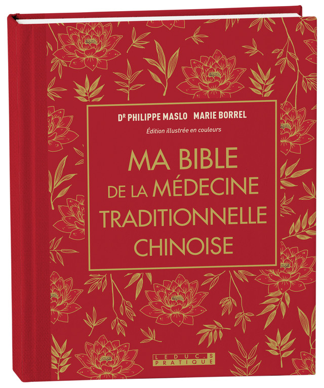 Ma bible de la médecine traditionnelle chinoise - Marie Borrel, Dr Philippe Maslo - Éditions Leduc