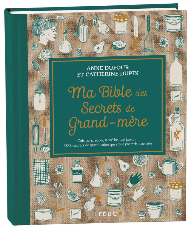 Ma Bible des secrets de Grand-mère - Anne Dufour, Catherine Dupin - Éditions Leduc
