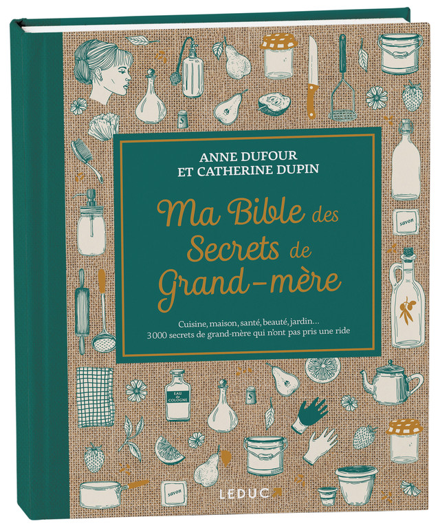 Ma Bible des secrets de Grand-mère - édition de luxe - Anne Dufour, Catherine Dupin - Éditions Leduc