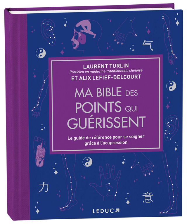Ma bible des points qui guérissent - Laurent Turlin, Alix Lefief-Delcourt - Éditions Leduc