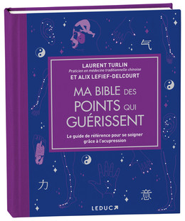 Ma bible des points qui guérissent - édition de luxe - Laurent Turlin, Alix Lefief-Delcourt - Éditions Leduc