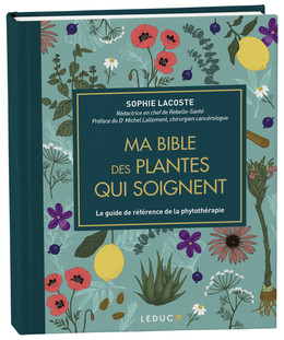 Ma bible des plantes qui soignent - Sophie Lacoste - Éditions Leduc