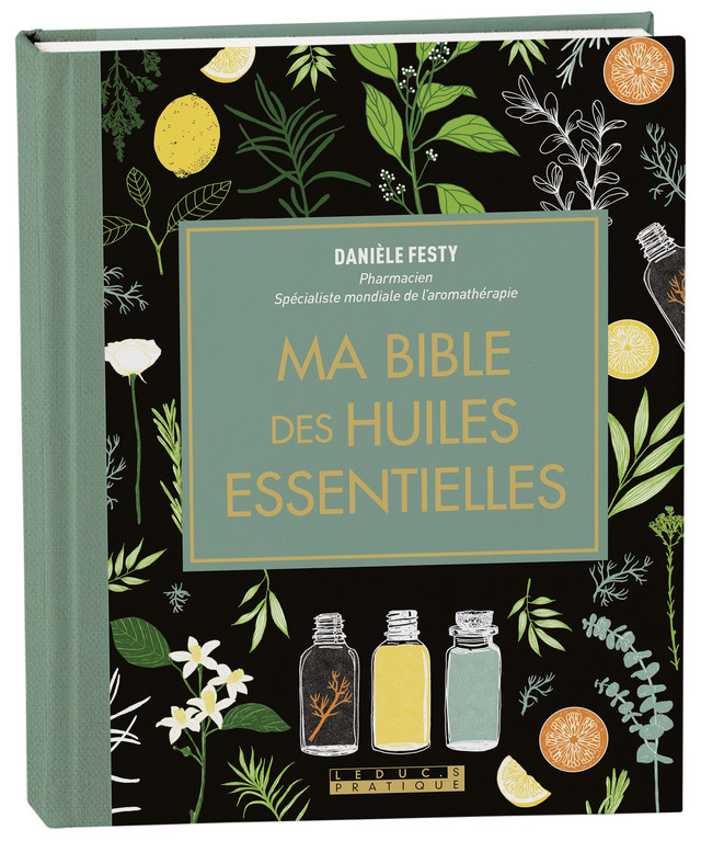 Ma bible des huiles essentielles « édition luxe » - Danièle Festy - Éditions Leduc