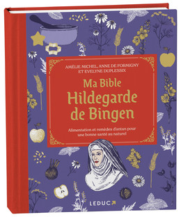 Ma bible Hildegarde de Bingen - Evelyne Duplessix, Alix Lefief-Delcourt, Amélie Michel, Anne De Formigny - Éditions Leduc