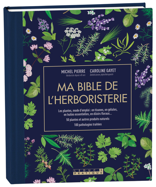 Ma bible de l'herboristerie - Caroline Gayet, Michel Pierre - Éditions Leduc