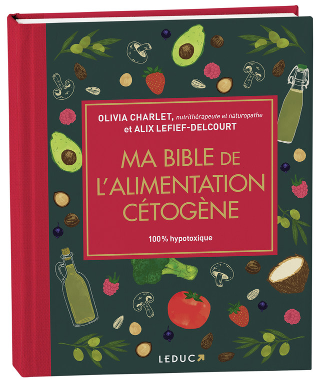 Ma bible de l'alimentation cétogène - édition de luxe - Olivia Charlet, Alix Lefief-Delcourt - Éditions Leduc
