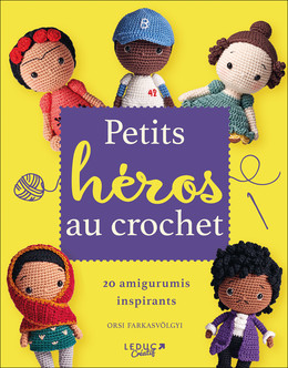 Petits héros au crochet - Orsi Farkasvolgyi - Éditions Leduc