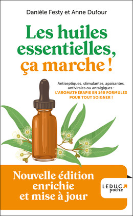 Les huiles essentielles, ça marche ! - Nouvelle édition enrichie et mise à  jour - Danièle Festy, Anne Dufour (EAN13 : 9782848993164)