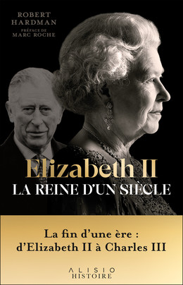 Elizabeth II, la reine d'un siècle - Vol. II  - ROBERT HARDMAN - Éditions Alisio