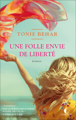 Une folle envie de liberté  - Tonie Behar - Éditions Charleston