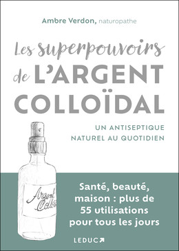 Les superpouvoirs de l'argent colloïdal - Ambre Verdon - Éditions Leduc