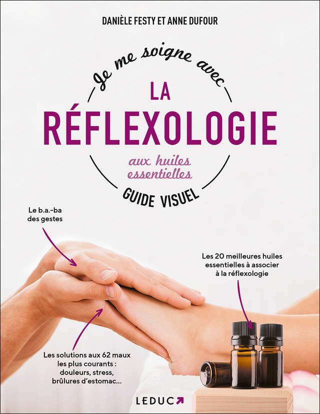 Je m'initie à la réflexologie grâce aux huiles essentielles - Guide visuel - Anne Dufour, Danièle Festy - Éditions Leduc