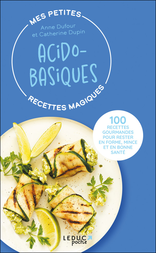 Mes petites recettes magiques acido-basiques - édition 2023 - Anne Dufour, Catherine Dupin - Éditions Leduc