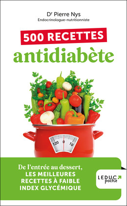 500 recettes antidiabète - édition 2023 - Dr Pierre Nys - Éditions Leduc