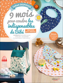 9 mois pour coudre les indispensables de bébé — Créations 100 % inédites - Sarah Despoisse - Éditions Leduc