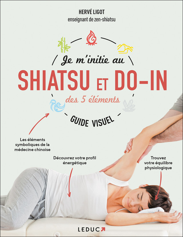 Je m'initie au shiatsu et au do-in des 5 éléments - guide visuel - Hervé Ligot - Éditions Leduc