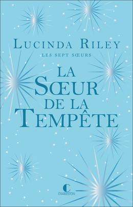 La Sœur de la tempête - Lucinda Riley - Éditions Charleston