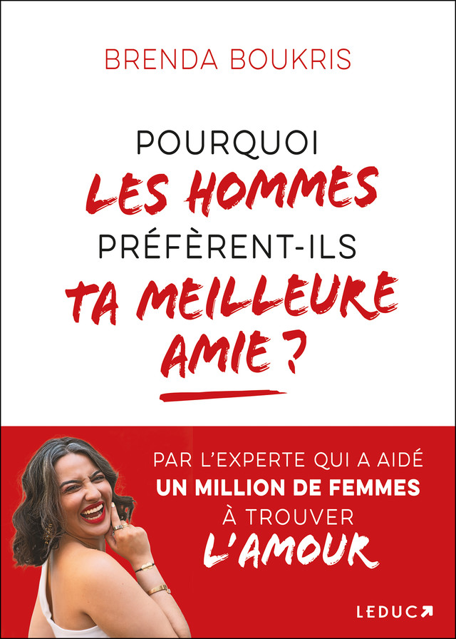 Pourquoi les hommes préfèrent-ils toujours ta meilleure amie ? - Brenda Boukris - Éditions Leduc