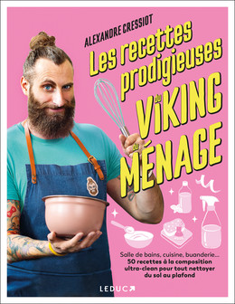 Les recettes prodigieuses du viking du ménage - Alexandre CRESSIOT - Éditions Leduc