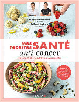 Mes recettes santé : anti-cancer - Pr Mahasti Saghatchian, Guillaume Marinette - Éditions Leduc