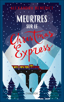 Meurtres sur le Christmas Express - Alexandra Benedict - Éditions Charleston