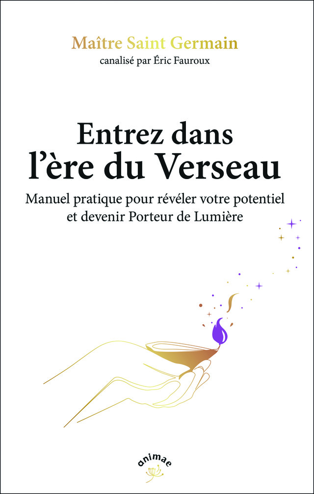 Entrez dans l'ère du Verseau - Éric Fauroux, Maître Saint Germain - Éditions Animae