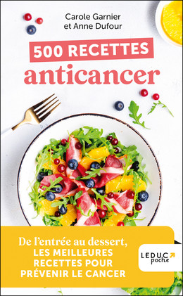 500 recettes anticancer - Anne Dufour, Carole Garnier - Éditions Leduc