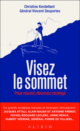 Visez le sommet - Christine Kerdellant, Général Vincent Desportes - Éditions Alisio