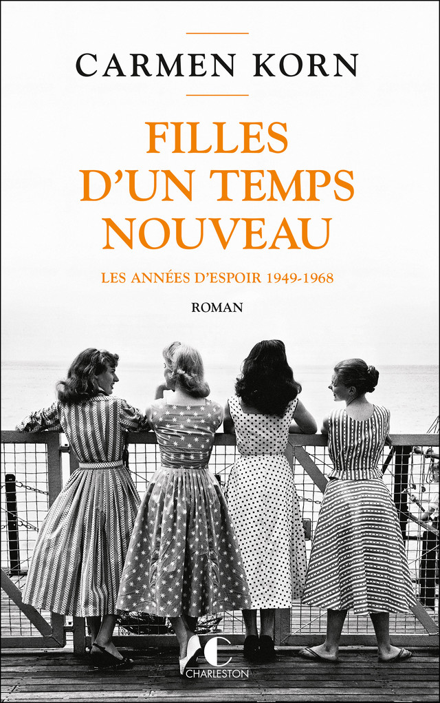 Filles d’un temps nouveau : les années d'espoir 1949-1968 - Carmen Korn - Éditions Charleston