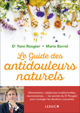 Le guide des antidouleurs naturels - Dr Yann Rougier, Marie Borrel - Éditions Leduc