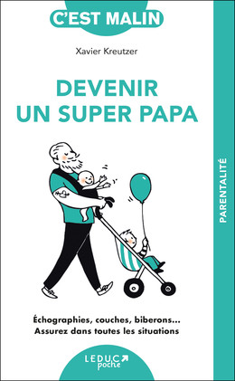 Devenir un super papa, c'est malin - NE 15 ans - Xavier Kreutzer - Éditions Leduc