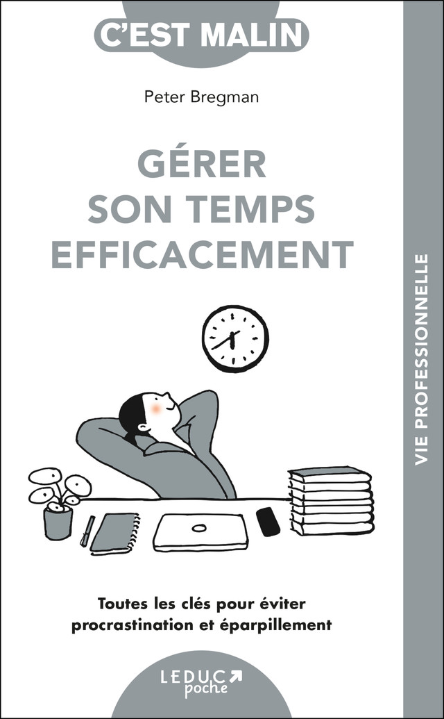 Gérer son temps efficacement - Peter Bregman - Éditions Leduc
