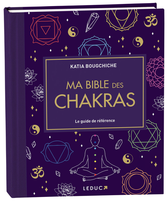 Ma bible des chakras - Katia Bougchiche - Éditions Leduc
