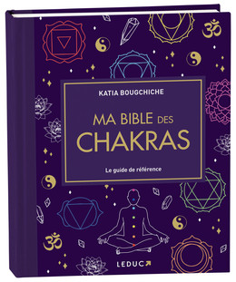 Ma bible des chakras - Katia Bougchiche - Éditions Leduc