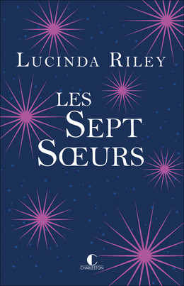 Les Sept Sœurs - Lucinda Riley - Éditions Charleston