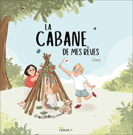 La Cabane de mes rêves -  CÉVANY - Éditions Leduc