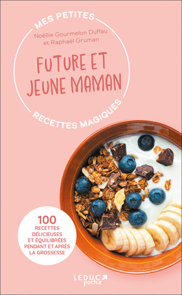 Mes petites recettes magiques future et jeune maman - Noëllie Gourmelon Duffau, Raphaël Gruman - Éditions Leduc