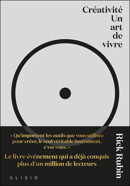Créativité - Un art de vivre - Rick Rubin - Éditions Alisio